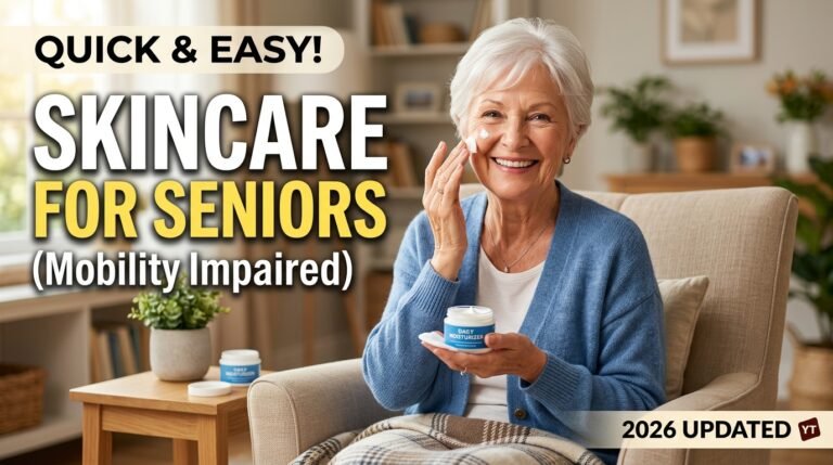 Quick Skincare Routine for Mobility Impaired Seniors